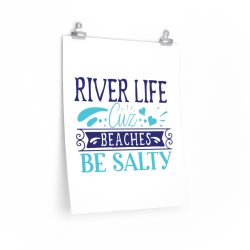 Wall Art Posters Prints - River Life Cuz Beaches Be Salty