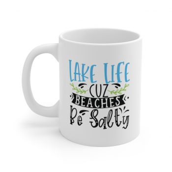 White Coffee Mug - Lake Life Cuz Beaches Be Salty