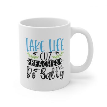 White Coffee Mug - Lake Life Cuz Beaches Be Salty