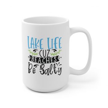 White Coffee Mug - Lake Life Cuz Beaches Be Salty