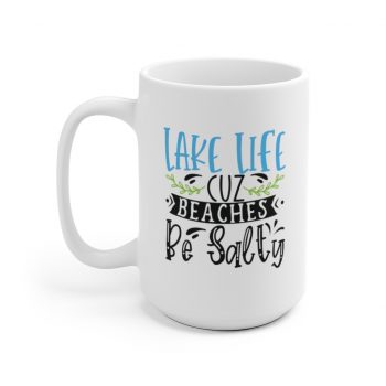 White Coffee Mug - Lake Life Cuz Beaches Be Salty