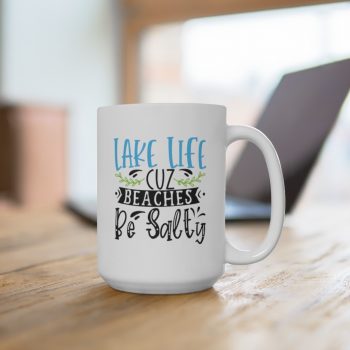 White Coffee Mug - Lake Life Cuz Beaches Be Salty