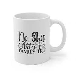 White Coffee Mug - No Ship Not Another Family Trip