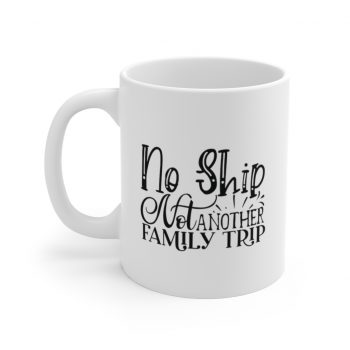 White Coffee Mug - No Ship Not Another Family Trip