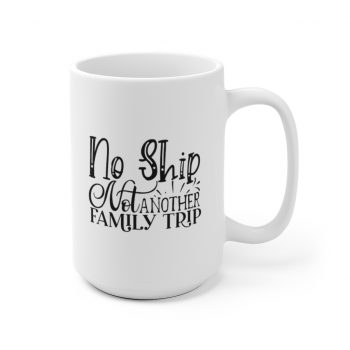 White Coffee Mug - No Ship Not Another Family Trip