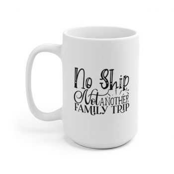 White Coffee Mug - No Ship Not Another Family Trip