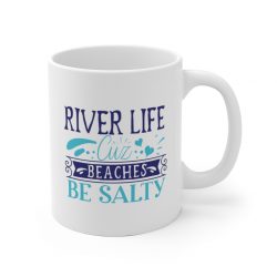 White Coffee Mug - River Life Cuz Beaches Be Salty