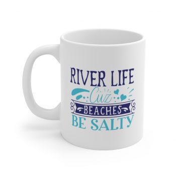 White Coffee Mug - River Life Cuz Beaches Be Salty