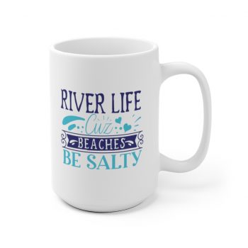 White Coffee Mug - River Life Cuz Beaches Be Salty