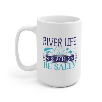 White Coffee Mug - River Life Cuz Beaches Be Salty