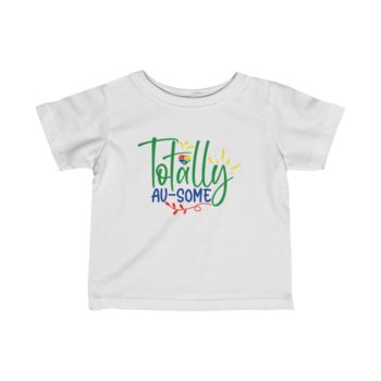 Kids T-Shirt Infant Fine Jersey Tee - Totally Au Some Autism