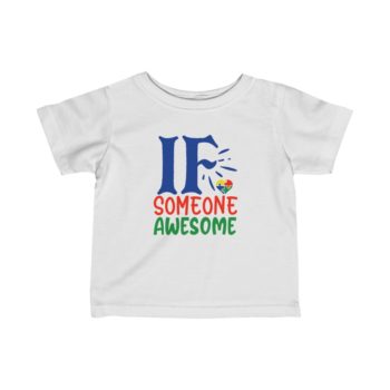 Kids T-Shirt Infant Fine Jersey Tee - If Someone Awesome Autism