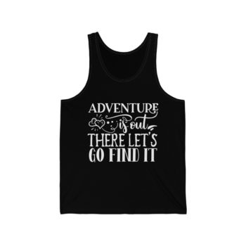 Adult Unisex Jersey Tank Shirt Top - Adventure is out there let's go find it