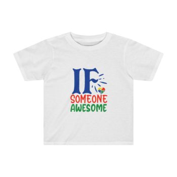 Kids Preschool T-Shirt 2T - 4T - If Someone Awesome Autism