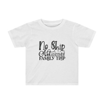 Kids Preschool T-Shirt 2T - 4T - No Ship Not Another Family Trip