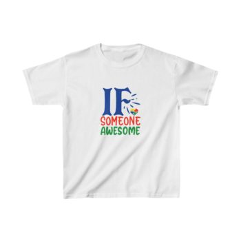 Kids T-Shirt Cotton - If Someone Awesome Autism